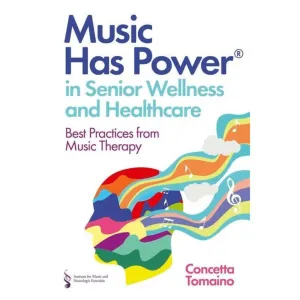Music Has Power® in Senior Wellness and Healthcare: Best Practices from Music Therapy